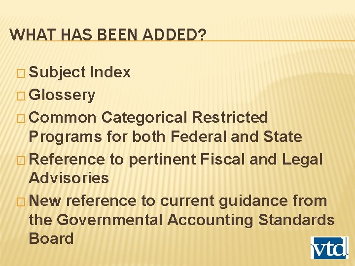 WHAT HAS BEEN ADDED? � Subject Index � Glossery � Common Categorical Restricted Programs