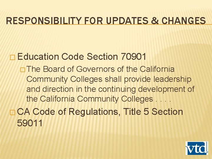 RESPONSIBILITY FOR UPDATES & CHANGES � Education Code Section 70901 � The Board of