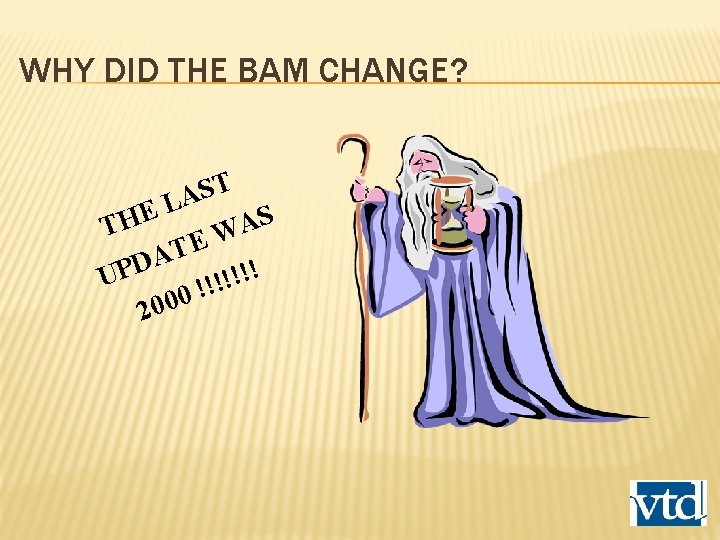 WHY DID THE BAM CHANGE? T S A L E S A TH W