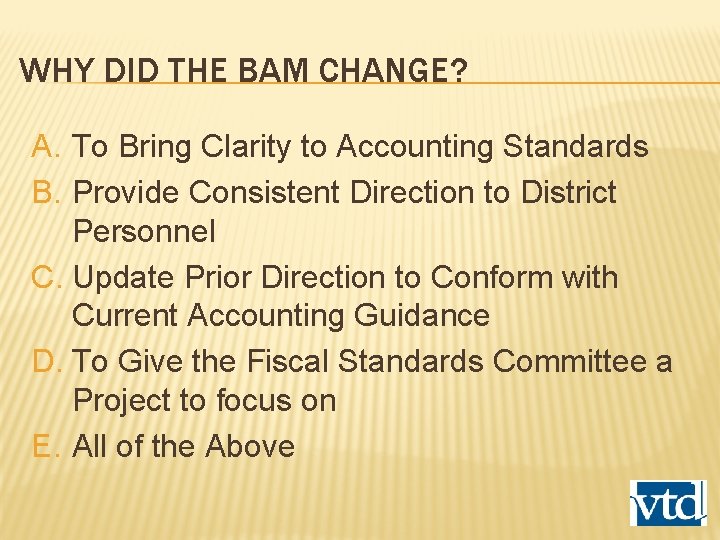 WHY DID THE BAM CHANGE? A. To Bring Clarity to Accounting Standards B. Provide