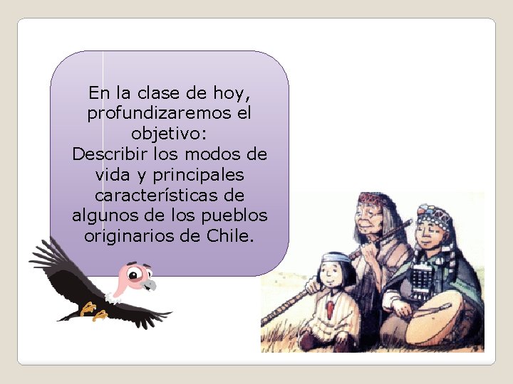 En la clase de hoy, profundizaremos el objetivo: Describir los modos de vida y