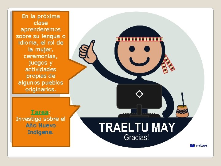 En la próxima clase aprenderemos sobre su lengua o idioma, el rol de la