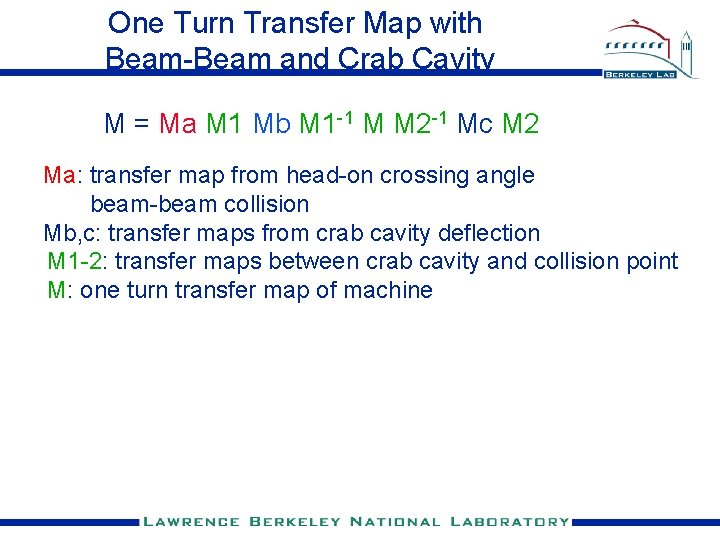 One Turn Transfer Map with Beam-Beam and Crab Cavity M = Ma M 1