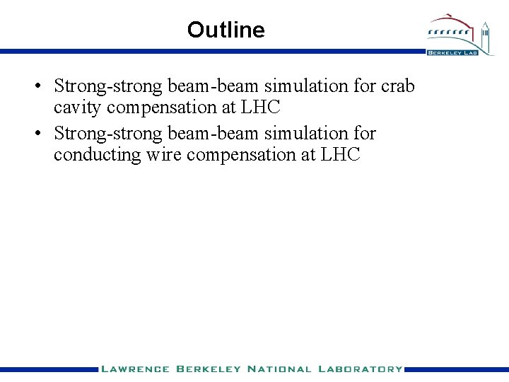 Outline • Strong-strong beam-beam simulation for crab cavity compensation at LHC • Strong-strong beam-beam