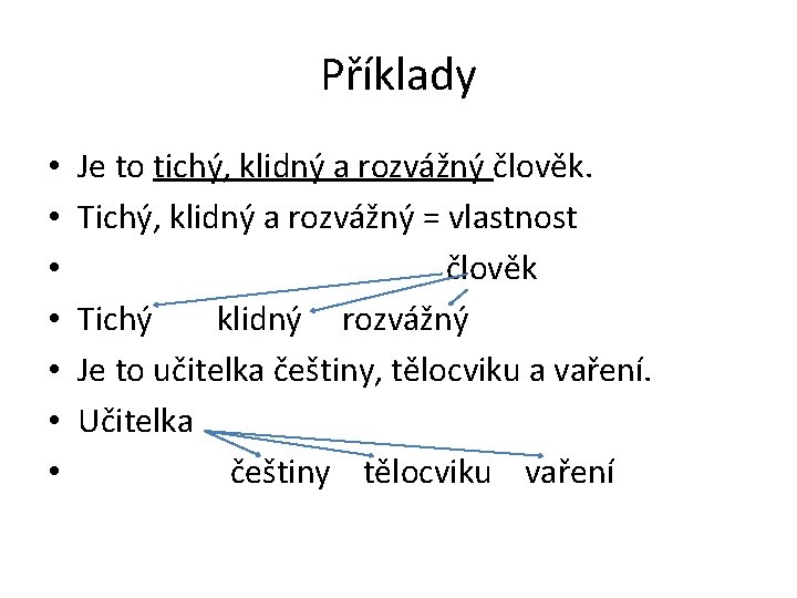 Příklady • • Je to tichý, klidný a rozvážný člověk. Tichý, klidný a rozvážný