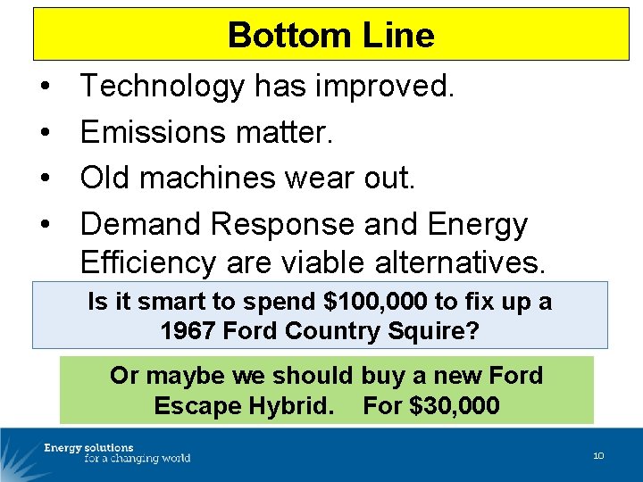 Bottom Line • • Technology has improved. Emissions matter. Old machines wear out. Demand