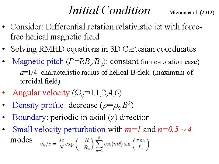 Initial Condition Mizuno et al. (2012) • Consider: Differential rotation relativistic jet with forcefree