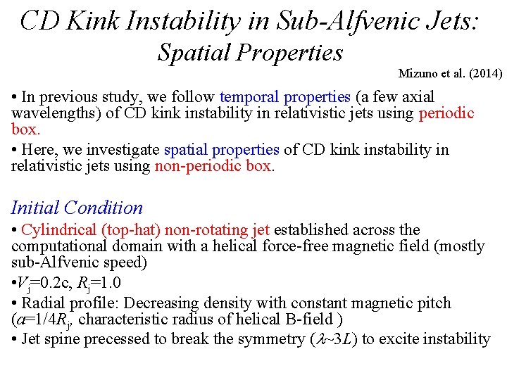 CD Kink Instability in Sub-Alfvenic Jets: Spatial Properties Mizuno et al. (2014) • In