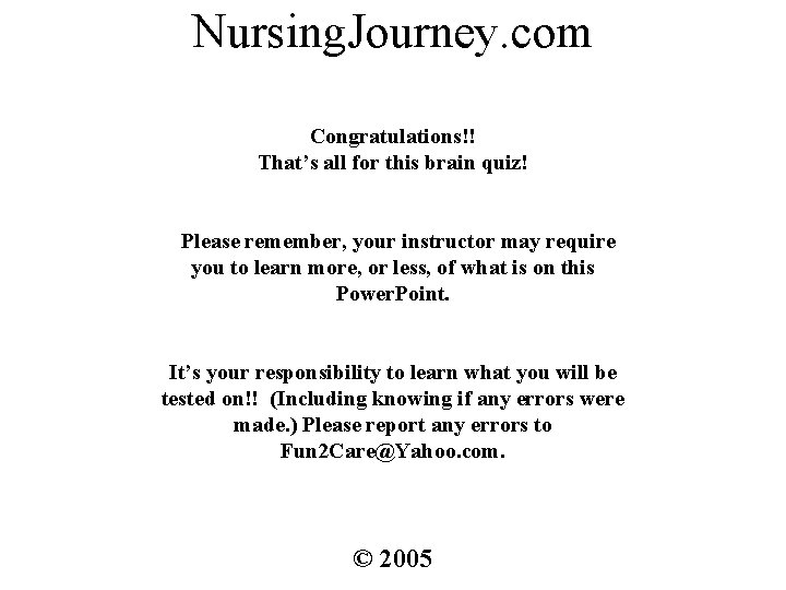 Nursing. Journey. com Congratulations!! That’s all for this brain quiz! Please remember, your instructor