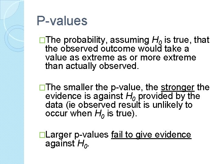 P-values �The probability, assuming H 0 is true, that the observed outcome would take