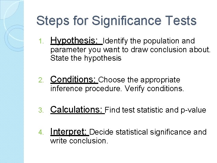 Steps for Significance Tests 1. Hypothesis: Identify the population and parameter you want to