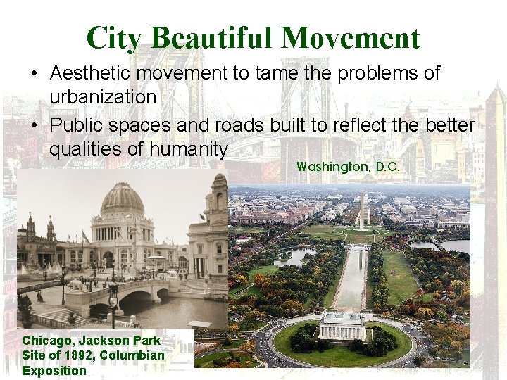 City Beautiful Movement • Aesthetic movement to tame the problems of urbanization • Public