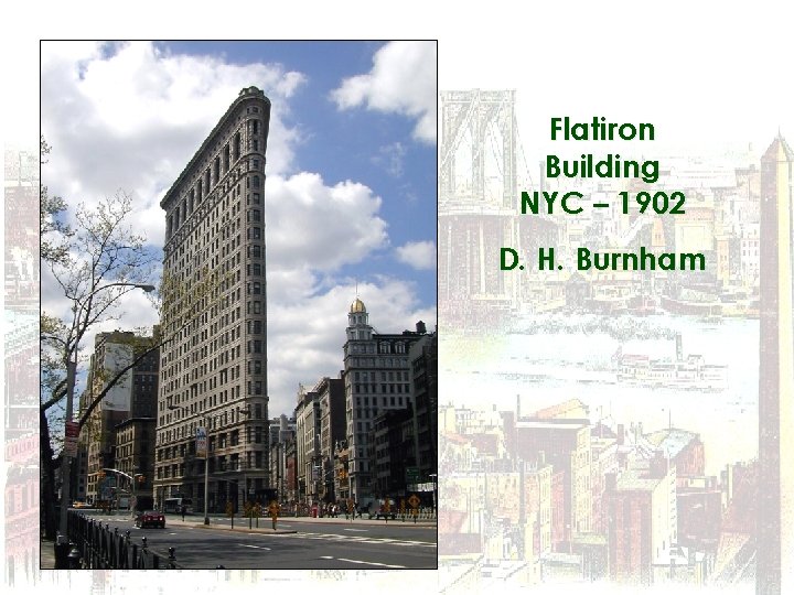Flatiron Building NYC – 1902 D. H. Burnham 