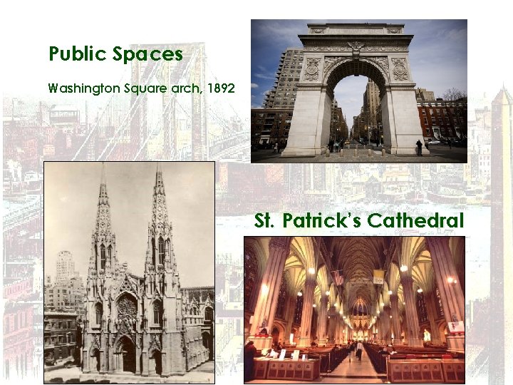 Public Spaces Washington Square arch, 1892 St. Patrick’s Cathedral 