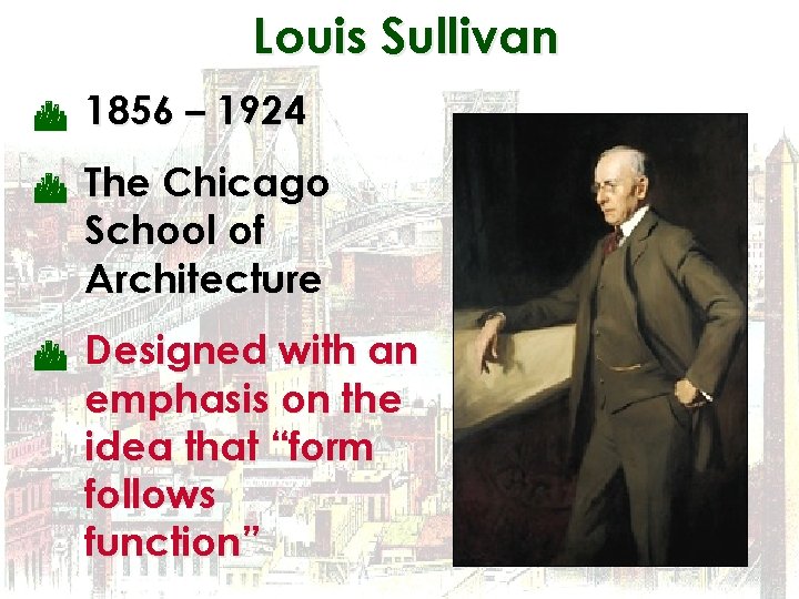 Louis Sullivan C 1856 – 1924 C The Chicago School of Architecture C Designed