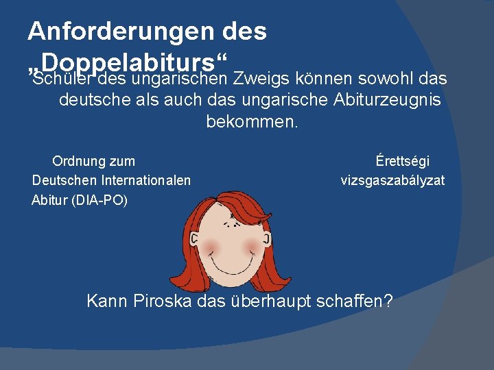 Anforderungen des „Doppelabiturs“ Schüler des ungarischen Zweigs können sowohl das deutsche als auch das