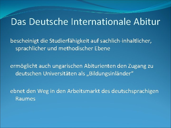 Das Deutsche Internationale Abitur bescheinigt die Studierfähigkeit auf sachlich-inhaltlicher, sprachlicher und methodischer Ebene ermöglicht