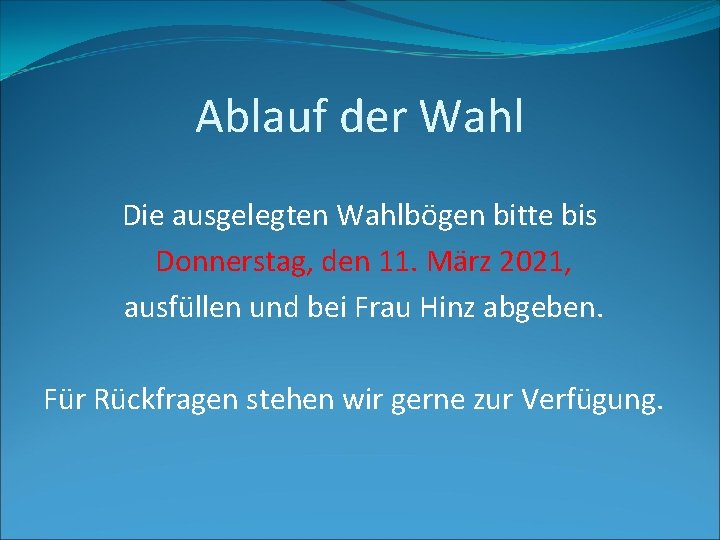 Ablauf der Wahl Die ausgelegten Wahlbögen bitte bis Donnerstag, den 11. März 2021, ausfüllen