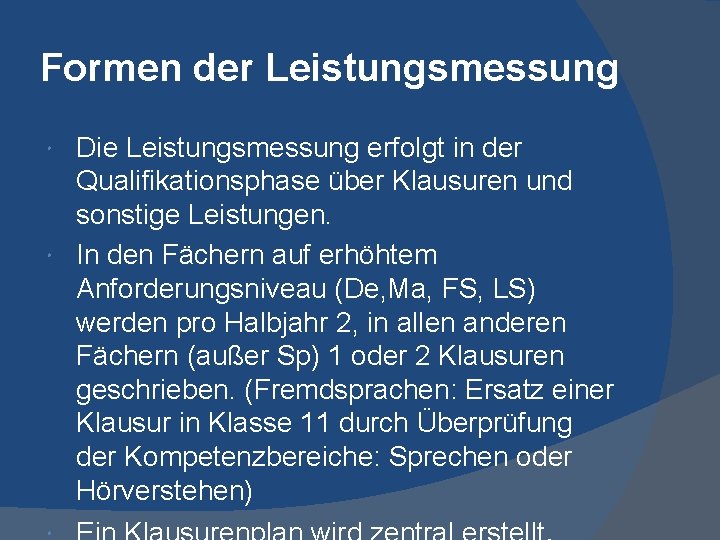 Formen der Leistungsmessung Die Leistungsmessung erfolgt in der Qualifikationsphase über Klausuren und sonstige Leistungen.