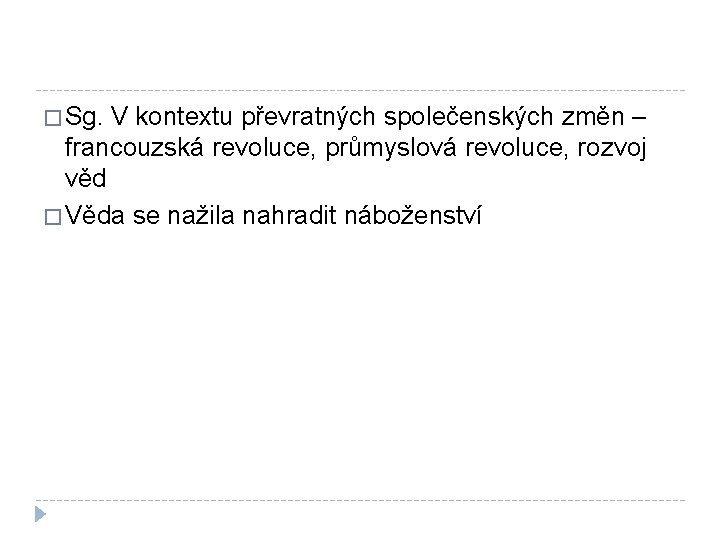 � Sg. V kontextu převratných společenských změn – francouzská revoluce, průmyslová revoluce, rozvoj věd