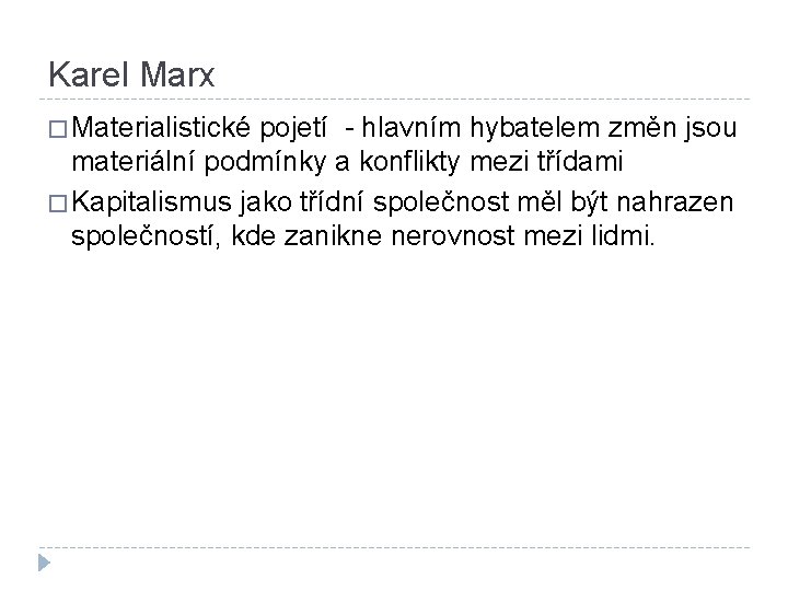 Karel Marx � Materialistické pojetí - hlavním hybatelem změn jsou materiální podmínky a konflikty