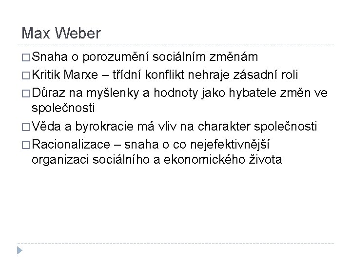 Max Weber � Snaha o porozumění sociálním změnám � Kritik Marxe – třídní konflikt