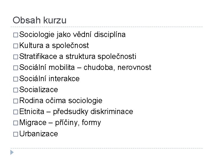 Obsah kurzu � Sociologie jako vědní disciplína � Kultura a společnost � Stratifikace a