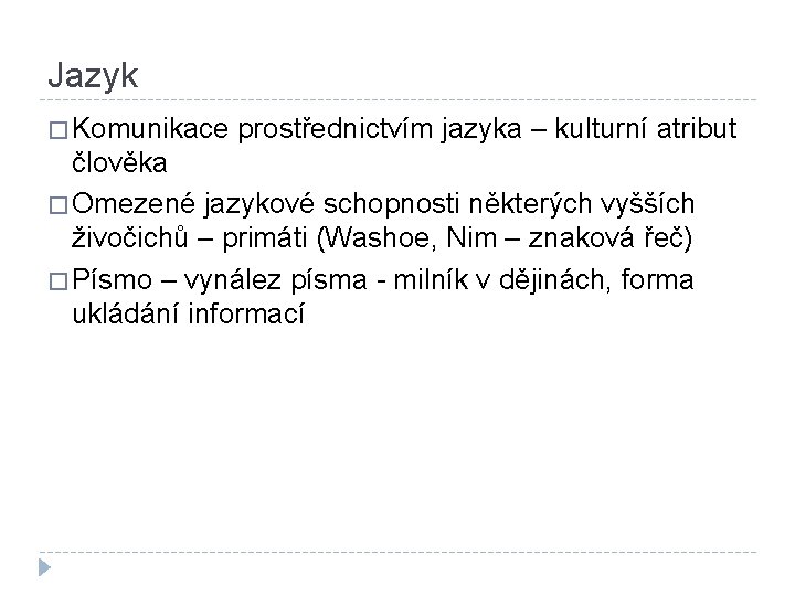 Jazyk � Komunikace prostřednictvím jazyka – kulturní atribut člověka � Omezené jazykové schopnosti některých