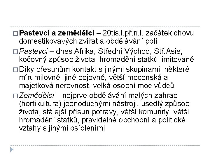 � Pastevci a zemědělci – 20 tis. l. př. n. l. začátek chovu domestikovavých