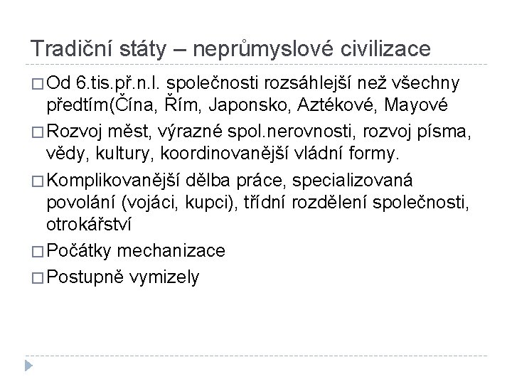 Tradiční státy – neprůmyslové civilizace � Od 6. tis. př. n. l. společnosti rozsáhlejší