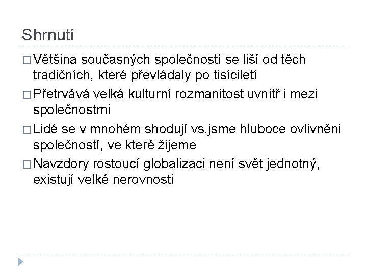 Shrnutí � Většina současných společností se liší od těch tradičních, které převládaly po tisíciletí