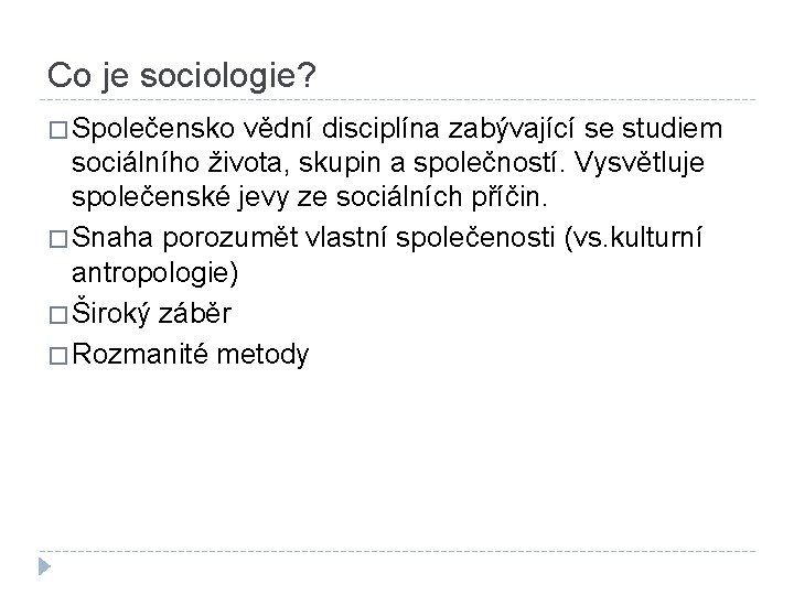 Co je sociologie? � Společensko vědní disciplína zabývající se studiem sociálního života, skupin a