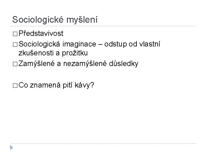 Sociologické myšlení � Představivost � Sociologická imaginace – odstup od vlastní zkušenosti a prožitku