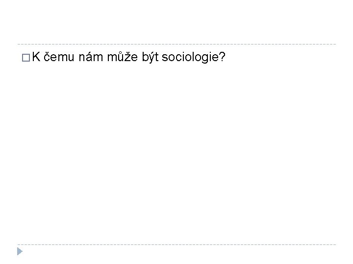 �K čemu nám může být sociologie? 