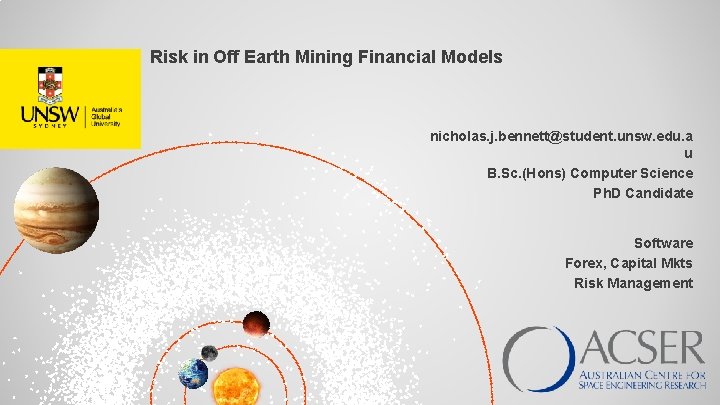 Risk in Off Earth Mining Financial Models nicholas. j. bennett@student. unsw. edu. a u