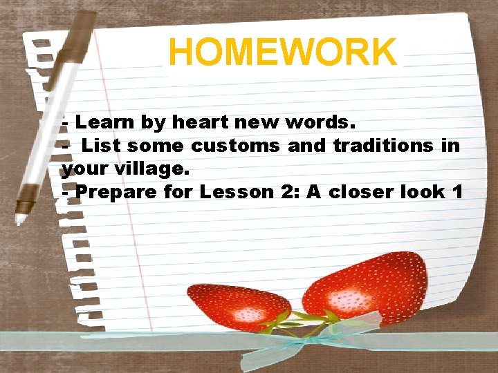 HOMEWORK - Learn by heart new words. - List some customs and traditions in