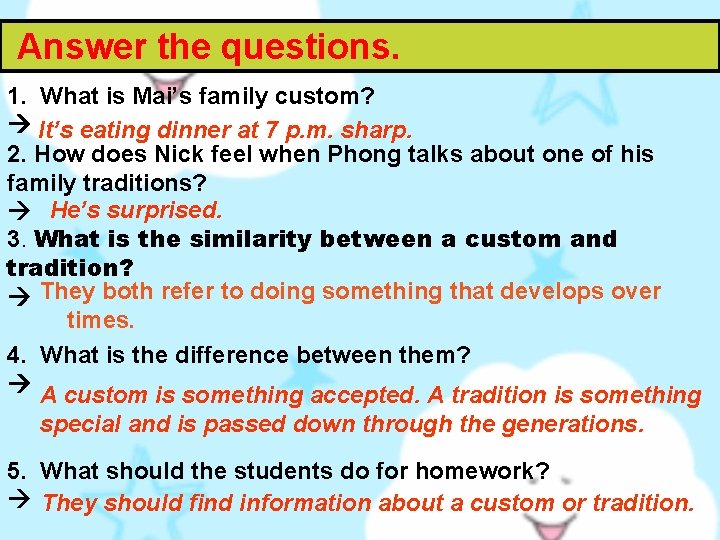 Answer the questions. 1. What is Mai’s family custom? It’s eating dinner at 7