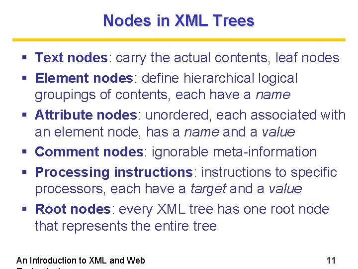 Nodes in XML Trees Text nodes: carry the actual contents, leaf nodes Element nodes: Nodes in XML Trees Text nodes: carry the actual contents, leaf nodes Element nodes:
