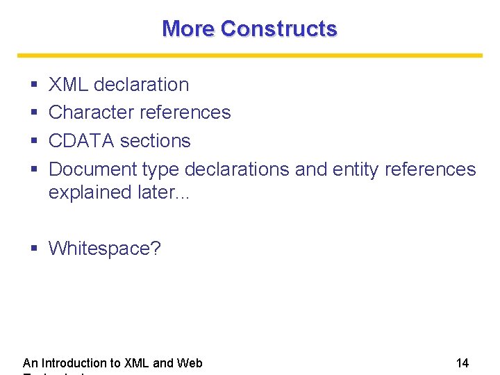 More Constructs XML declaration Character references CDATA sections Document type declarations and entity references More Constructs XML declaration Character references CDATA sections Document type declarations and entity references
