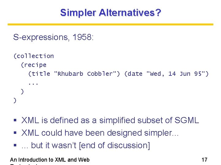 Simpler Alternatives? S-expressions, 1958: (collection (recipe (title "Rhubarb Cobbler") (date "Wed, 14 Jun 95"). Simpler Alternatives? S-expressions, 1958: (collection (recipe (title "Rhubarb Cobbler") (date "Wed, 14 Jun 95").