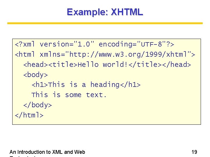 Example: XHTML <? xml version="1. 0" encoding="UTF-8"? > <html xmlns="http: //www. w 3. org/1999/xhtml"> Example: XHTML <? xml version="1. 0" encoding="UTF-8"? > <html xmlns="http: //www. w 3. org/1999/xhtml">