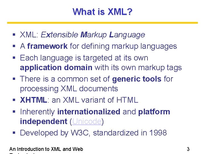 What is XML? XML: Extensible Markup Language A framework for defining markup languages Each What is XML? XML: Extensible Markup Language A framework for defining markup languages Each