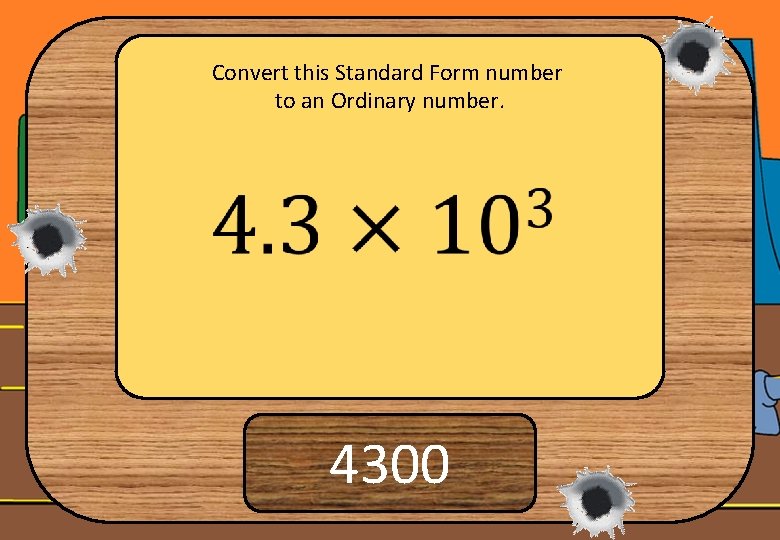 Convert this Standard Form number to an Ordinary number. 4300 