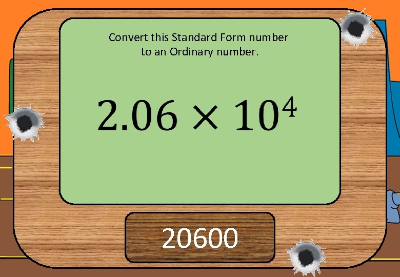 Convert this Standard Form number to an Ordinary number. 20600 