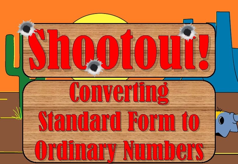 Shootout! Converting Standard Form to Ordinary Numbers 