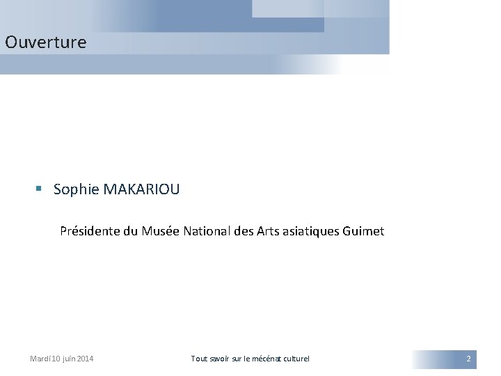 Ouverture § Sophie MAKARIOU Présidente du Musée National des Arts asiatiques Guimet Mardi 10