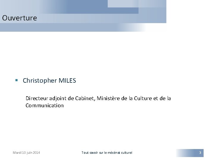 Ouverture § Christopher MILES Directeur adjoint de Cabinet, Ministère de la Culture et de