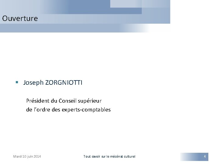 Ouverture § Joseph ZORGNIOTTI Président du Conseil supérieur de l’ordre des experts-comptables Mardi 10