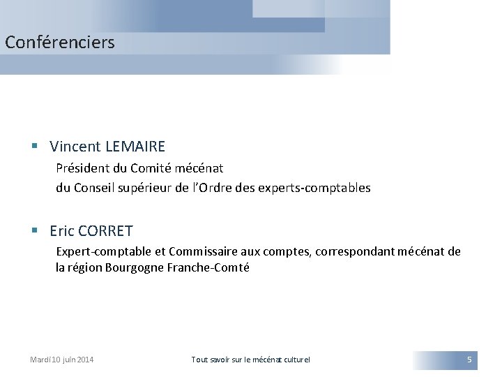 Conférenciers § Vincent LEMAIRE Président du Comité mécénat du Conseil supérieur de l’Ordre des