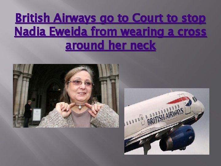 British Airways go to Court to stop Nadia Eweida from wearing a cross around